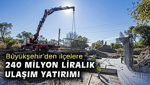 İzmir Büyükşehir Belediyesi’nden ilçelere 240 milyon liralık ulaşım yatırımı