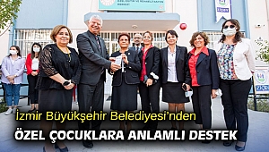İzmir Büyükşehir Belediyesi’nden özel çocuklara anlamlı destek