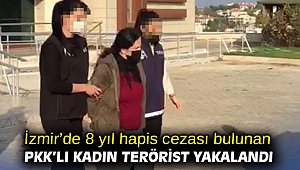 İzmir’de 8 yıl hapis cezası bulunan PKK’lı kadın terörist yakalandı