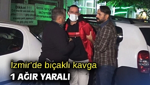 İzmir’de bıçaklı kavga: 1 ağır yaralı