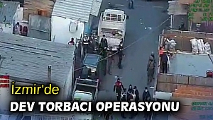 İzmir'de dev torbacı operasyonu