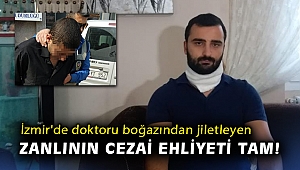 İzmir'de doktoru boğazından jiletleyen zanlının cezai ehliyeti tam!