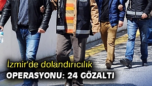 İzmir'de dolandırıcılık operasyonu: 24 gözaltı