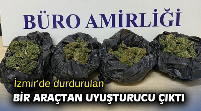 İzmir'de durdurulan bir araçtan uyuşturucu çıktı