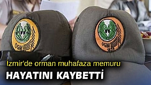 İzmir'de orman muhafaza memuru hayatını kaybetti