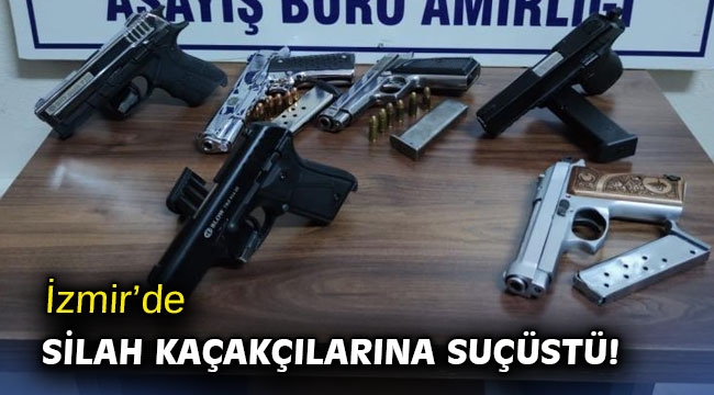 İzmir’de silah kaçakçılarına suçüstü!