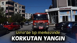 İzmir'de tıp merkezinde korkutan yangın