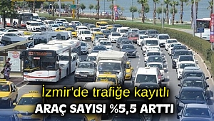 İzmir'de trafiğe kayıtlı araç sayısı %5,5 arttı