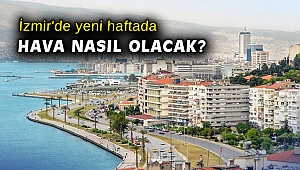 İzmir'de yeni haftada hava nasıl olacak?