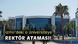 İzmir'deki o üniversiteye rektör ataması!
