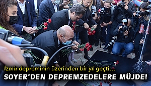 İzmir depreminin üzerinden bir yıl geçti… Soyer’den depremzedelere müjde!