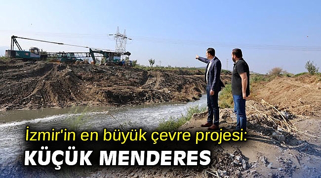 İzmir'in en büyük çevre projesi: Küçük Menderes