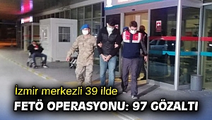 İzmir merkezli 39 ilde FETÖ operasyonu: 97 gözaltı
