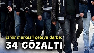 İzmir merkezli çeteye darbe: 34 gözaltı