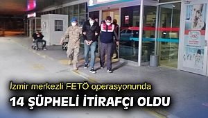 İzmir merkezli FETÖ operasyonunda 14 şüpheli itirafçı oldu