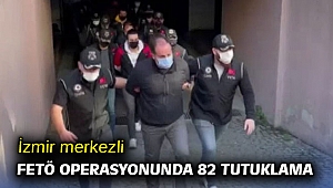 İzmir merkezli FETÖ operasyonunda 82 tutuklama
