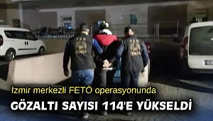 İzmir merkezli FETÖ operasyonunda gözaltı sayısı 114'e yükseldi