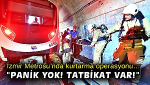 İzmir Metrosu’nda kurtarma operasyonu… “Panik Yok! Tatbikat Var!”