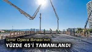 İzmir Opera Binası’nın yüzde 45’i tamamlandı