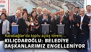 Karabağlar'da toplu açılış töreni… Kılıçdaroğlu: Belediye başkanlarımız engelleniyor