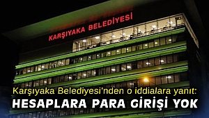 Karşıyaka Belediyesi’nden o iddialara yanıt: Hesaplara para girişi yok