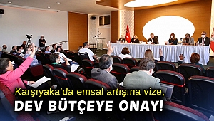 Karşıyaka’da emsal artışına vize, dev bütçeye onay!
