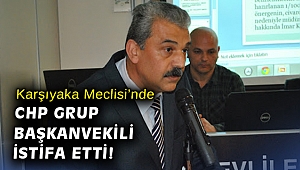 Karşıyaka Meclisi’nde CHP Grup Başkanvekili istifa etti!