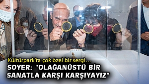 Kültürpark'ta çok özel bir sergi… Başkan Soyer: “Olağanüstü bir sanatla karşı karşıyayız”