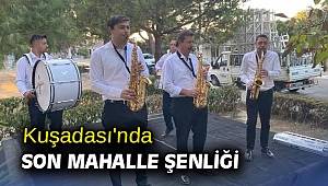 Kuşadası'nda son mahalle şenliği