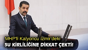 MHP'li Kalyoncu İzmir'deki Su Kirliliğine Dikkat Çekti! 
