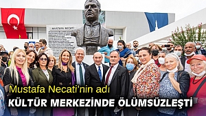 Mustafa Necati’nin adı kültür merkezinde ölümsüzleşti