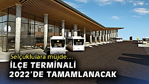 Selçuklulara müjde… İlçe terminali 2022’de tamamlanacak