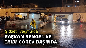Şiddetli yağmurda Başkan Sengel ve ekibi görev başında