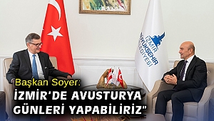 Soyer: “İzmir'de Avusturya Günleri yapabiliriz”