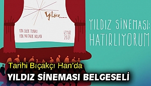Tarihi Bıçakçı Han’da Yıldız Sineması belgeseli
