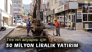 Tire’nin altyapısı için 30 milyon liralık yatırım