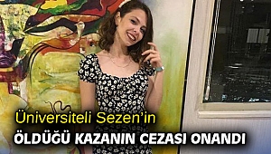 Üniversiteli Sezen’in öldüğü kazanın cezası onandı