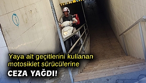 Yaya alt geçitlerini kullanan motosiklet sürücülerine ceza yağdı