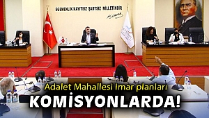 Adalet Mahallesi imar planları komisyonlarda!