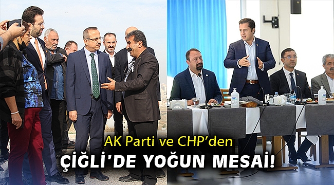 AK Parti ve CHP’den Çiğli’de yoğun mesai!