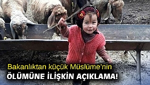 Bakanlıktan küçük Müslüme’nin ölümüne ilişkin açıklama!