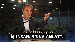 Başkan İduğ 2.5 yılını iş insanlarına anlattı