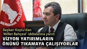 Başkan Koştu’dan ‘Millet Bahçesi’ iddialarına yanıt: Vizyon yatırımların önünü tıkamaya çalışıyorlar