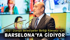 Başkan Soyer 2021 Dünya Belediyeler Birliği Konseyi için Barselona’ya gidiyor