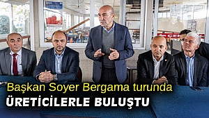 Başkan Soyer Bergama turunda üreticilerle buluştu