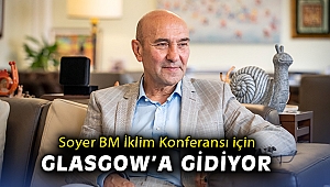 Başkan Soyer BM İklim Konferansı için Glasgow’a gidiyor