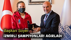 Başkan Soyer İzmirli şampiyonları ağırladı