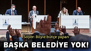 Başkan Soyer: “Türkiye’de bu kadar başarılı bütçe yapan belediye yok”