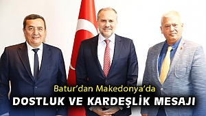 Batur’dan Makedonya’da dostluk ve kardeşlik mesajı