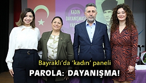 Bayraklı'da "kadın" paneli: Bir gün değil her gün yanınızdayız